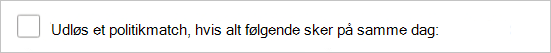 Skærmbillede, der viser, hvordan du vælger indstillingen 'Udløs et politikmatch, hvis alle følgende sker på samme dag' for en politik for appregistrering.