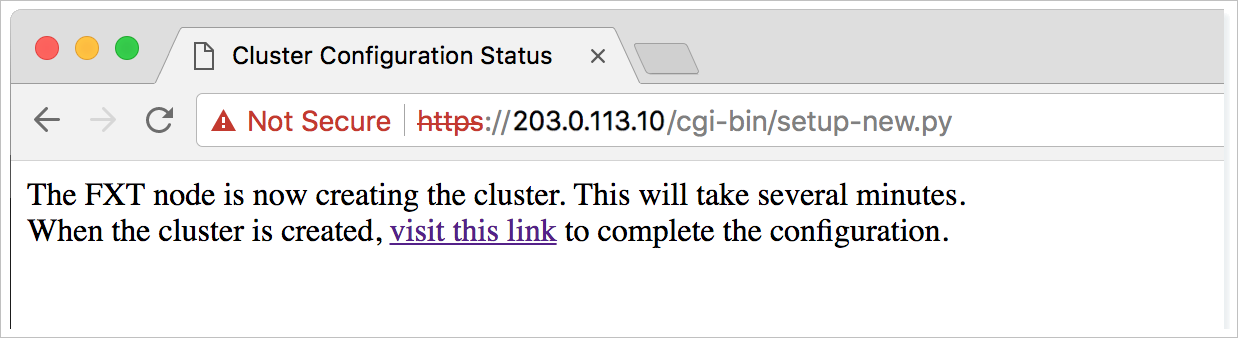 Statusmeldung zur Clustererstellung im Browser: „The FXT node is now creating the cluster. This will take several minutes. When the cluster is created, visit this link to complete the configuration.“ (Der FXT-Knoten erstellt jetzt den Cluster. Dies dauert einige Minuten. Besuchen Sie nach der Clustererstellung diesen Link, um die Konfiguration abzuschließen.) „Visit this link“ (diesen Link besuchen) ist als Link formatiert.