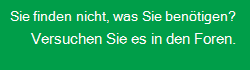 Sie finden nicht, was Sie benötigen? Versuchen Sie es in den Foren.