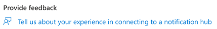 Screenshot that shows the Provide feedback link in the Notification Hub pane.