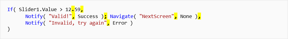 Power Apps formula If open paren slider1 dot value greater than 12 dot 59 comma notify open paren double-quote Valid! double-quote comma success close paren semi-colon Navigate open paren double-quote NextScreen double-quote comma None close paren comma notify open paren double-quote Invalid, try again double-quote comma error close paren close paren.