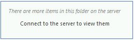 Screenshot shows the message There are more items in this folder on the server. Connect to the server to view them.