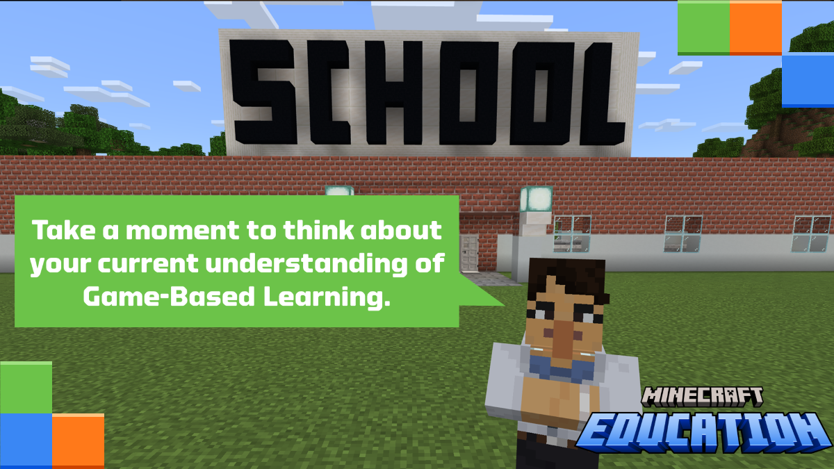 Screenshot of a Minecraft character saying Take a moment to think about your current understanding of game-based learning.