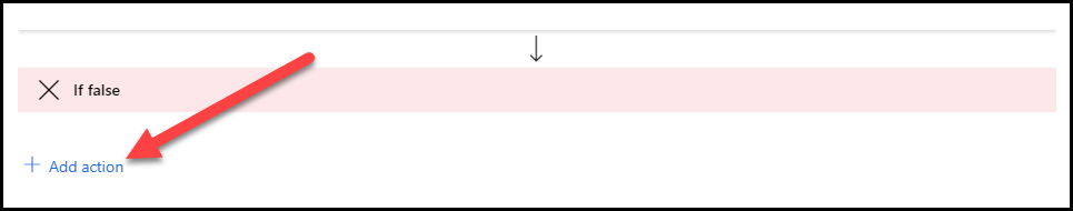 Screenshot of the If false condition with an arrow pointing to the Add action button.