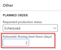  Screenshot of Automatic firming time fence (days) field. 