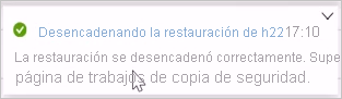 Captura de pantalla que muestra un mensaje que indica que la restauración se desencadenó correctamente.