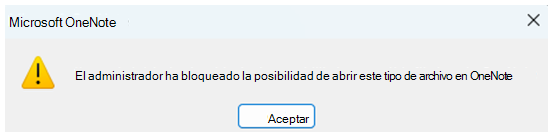 Captura de pantalla de un cuadro de diálogo que indica a los usuarios que su administrador bloqueó la apertura del tipo de archivo en OneNote.