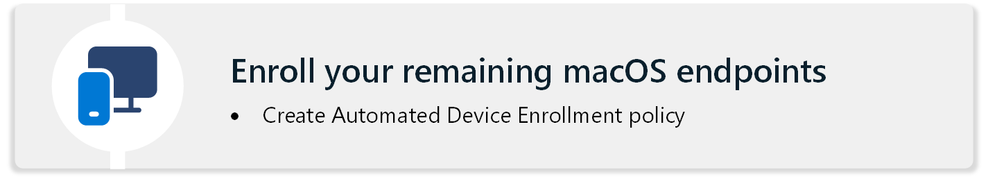 Diagrama que le indica que inscriba todos los puntos de conexión de macOS con una directiva de inscripción automatizada de dispositivos mediante Microsoft Intune