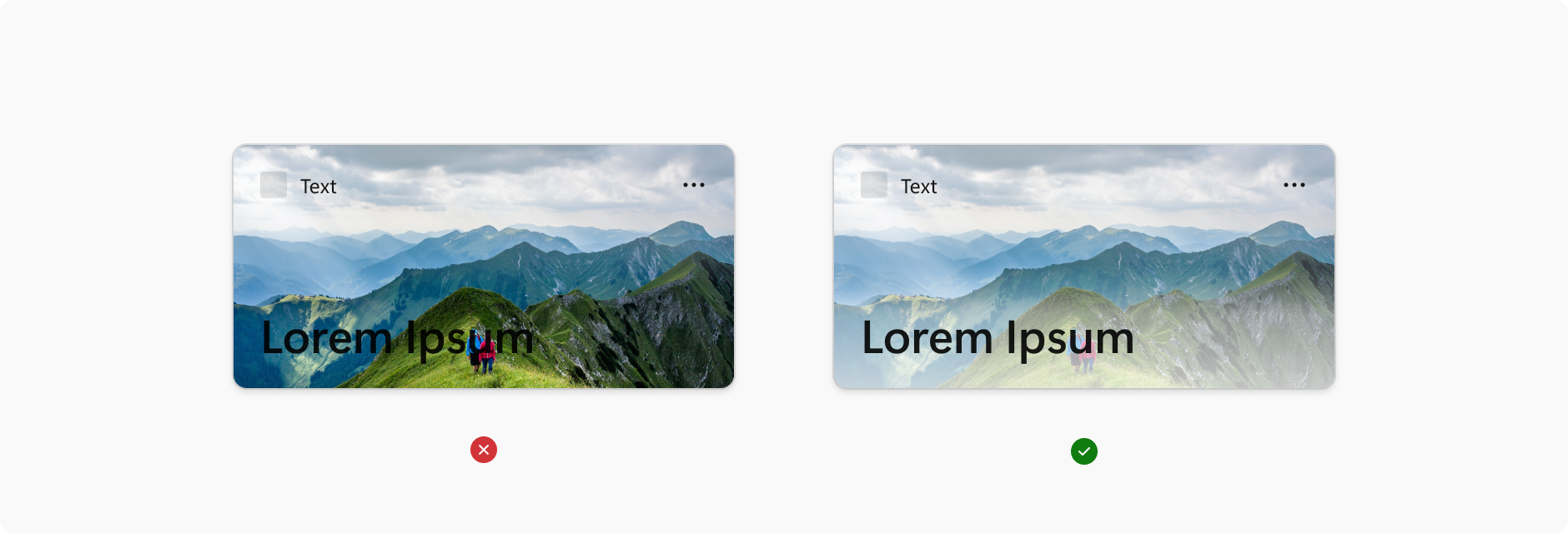 Dos ejemplos de widgets uno al lado del otro. El ejemplo de la izquierda tiene una imagen de fondo de color altamente saturado y texto en una fuente oscura. La imagen está marcada con una X roja para indicar que el contraste bajo hace que el texto sea ilegible. La imagen de la derecha tiene un fondo de color desaturado y texto en una fuente negra oscura. La imagen está marcada con una marca de verificación verde para indicar que el contraste alto hace que el texto sea legible.