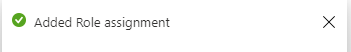 Screenshot of Added role assignment confirmation pop-up message.