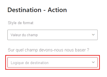 Capture d’écran du volet Action de destination, mettant en évidence la sélection du champ de base.