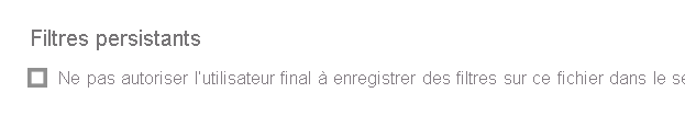 Capture d’écran de l’option Ne pas autoriser les utilisateurs finaux à enregistrer les filtres sur ce fichier dans le service Power BI