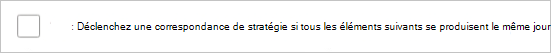 Capture d’écran montrant comment sélectionner l’option « Déclencher une correspondance de stratégie si tout ce qui suit se produit le même jour » pour une stratégie de découverte d’application.