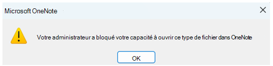 Capture d’écran d’une boîte de dialogue indiquant aux utilisateurs que leur administrateur a bloqué l’ouverture du type de fichier dans OneNote.