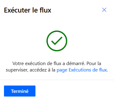 Capture d’écran de la boîte de dialogue Exécuter le flux avec le message Votre flux a démarré correctement.