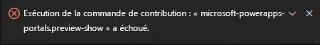 Capture d’écran montrant que l’exécution de la commande contribuée : « microsoft-powerapps-portals.preview-show » a échoué.