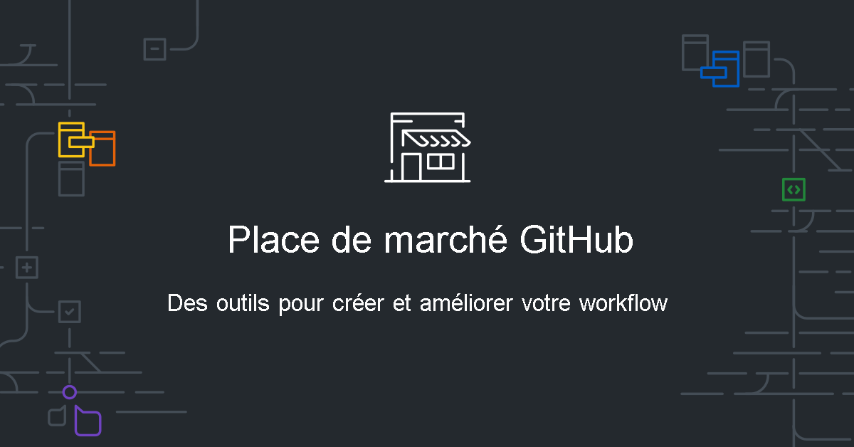 Diagramme montrant GitHub Marketplace, des outils pour créer et améliorer votre workflow.