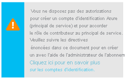 Capture d’écran d’une boîte d’avertissement avertissant l’utilisateur qu’il n’est pas autorisé à créer un compte d’identification Azure. L’avertissement contient un lien pour plus d’informations.