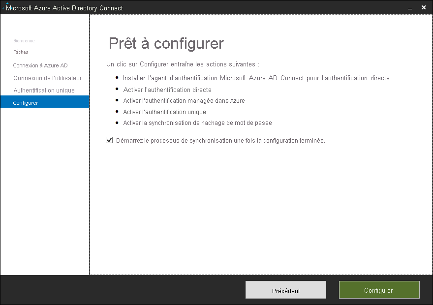 Capture d’écran de l’Assistant Configuration de Microsoft Entra Connect, page Configurer. L’Assistant est prêt à configurer les paramètres suivants : installation de l’agent d’authentification Microsoft Entra Connect pour l’authentification directe, activation de l’authentification directe, activation de l’authentification managée dans Azure, activation de l’authentification unique et activation de la synchronisation de hachage du mot de passe. L’administrateur a coché la case Démarrez le processus de synchronisation une fois la configuration terminée.