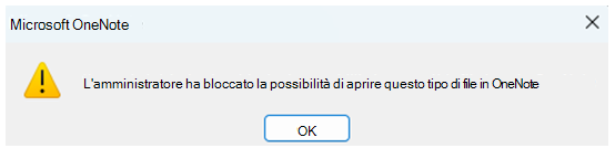 Screenshot di una finestra di dialogo che informa gli utenti che l'amministratore ha bloccato l'apertura del tipo di file in OneNote.