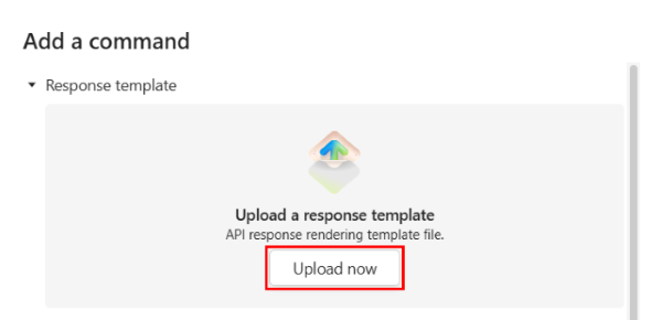Screenshot shows the Upload now option to add the Adaptive Card template in for the command.