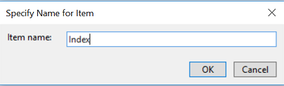 Screenshot that shows the Specify Name for item dialog. Index is in the Item name field.