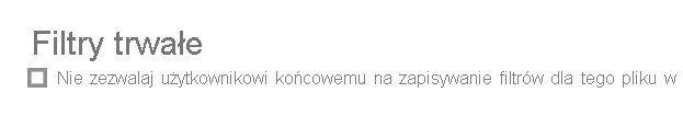 Zrzut ekranu przedstawiający opcję Nie zezwalaj użytkownikom końcowym na zapisywanie filtrów w tym pliku w usługa Power BI.