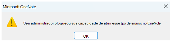 Uma captura de ecrã de uma caixa de diálogo a informar os utilizadores de que o administrador bloqueou a abertura do tipo de ficheiro no OneNote.