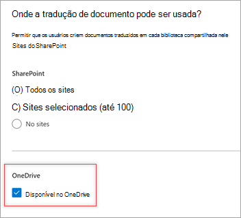 Captura de ecrã a mostrar onde pode ser utilizada a tradução de documentos? e a caixa de verificação Disponível no OneDrive selecionada.