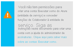 Captura de tela de uma caixa de aviso alertando o usuário de que ele não tem permissões para criar uma conta Executar como do Azure. O aviso inclui um link para obter mais informações.