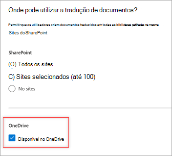 Captura de ecrã a mostrar onde pode ser utilizada a tradução de documentos? e a caixa de verificação Disponível no OneDrive selecionada.