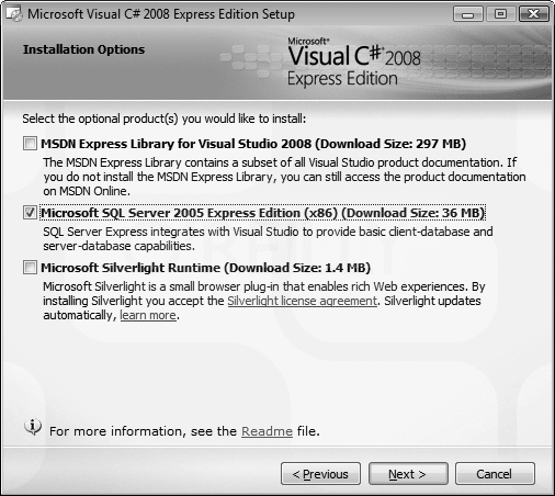 During the C# Express installation, select the MSDN Library if you have the space and the SQL Server 2005 Express option if you want to work through the data examples in Chapters and .