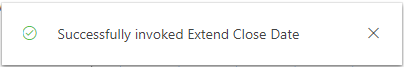 Message reads: Successfully invoked extend close date.