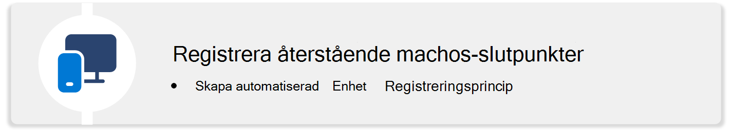 Ett diagram som instruerar dig att registrera alla dina macOS-slutpunkter med en princip för automatisk enhetsregistrering med hjälp av Microsoft Intune