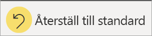 Skärmbild av ikonen Återgå till standard.
