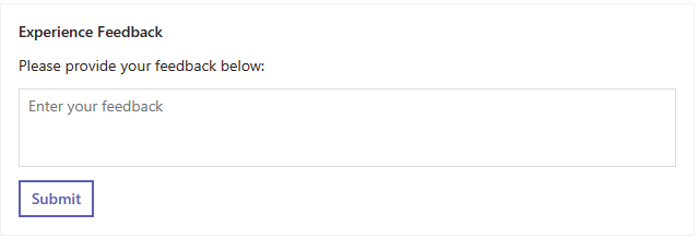 Screenshot of an Adaptive Card  rendered for Teams that displays a text header, a prompt for feedback, an input box, and a submit button.